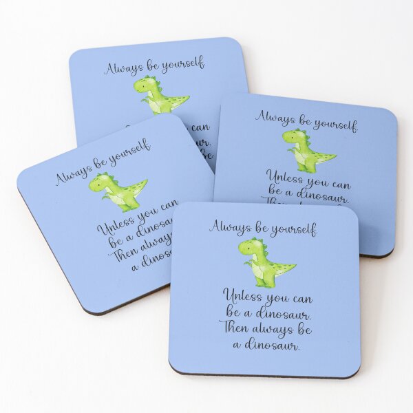 Item preview, Always Be Yourself Unless You Can Be A Dinosaur Then Always Be A Dinosaur. designed and sold by belladesign7.