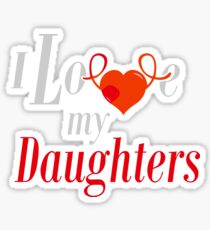 I Love My Daughters Sticker