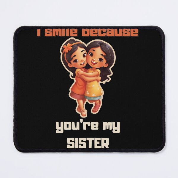 Item preview, I Smile Because You're My Sister, Radiant Joy: Cherishing Sisterhood designed and sold by LuNkyRose.