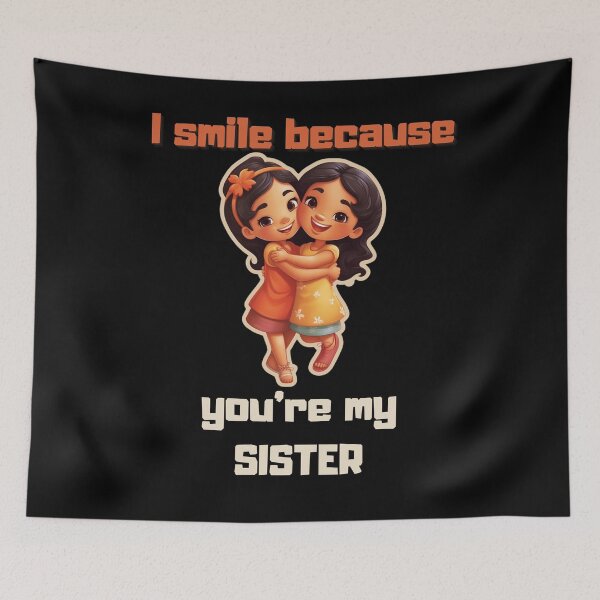Item preview, I Smile Because You're My Sister, Radiant Joy: Cherishing Sisterhood designed and sold by LuNkyRose.