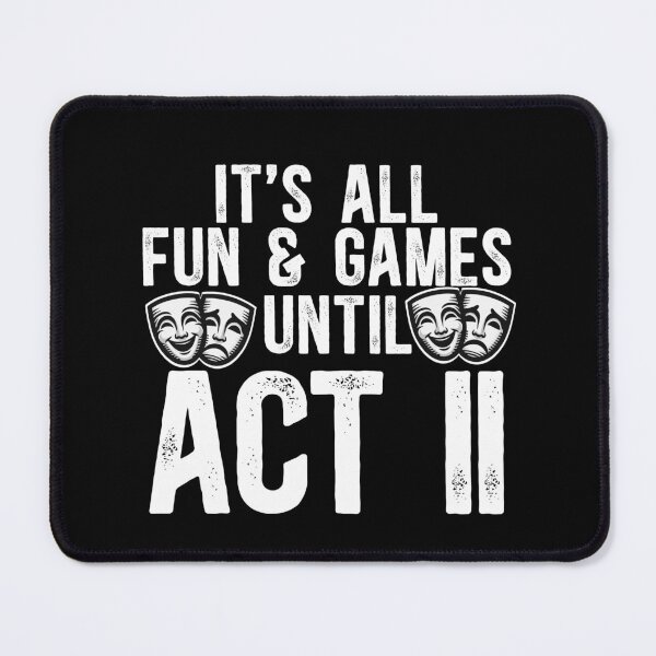 Item preview, It's All Fun and Games Until Act II designed and sold by TeesYouWant.