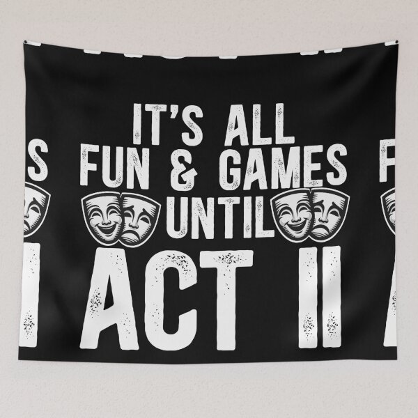 Item preview, It's All Fun and Games Until Act II designed and sold by TeesYouWant.