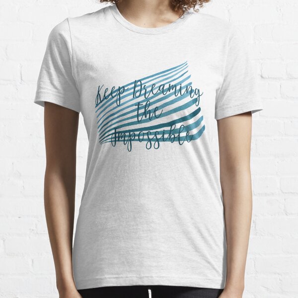 Keep Dreaming The Impossible Essential T-Shirt