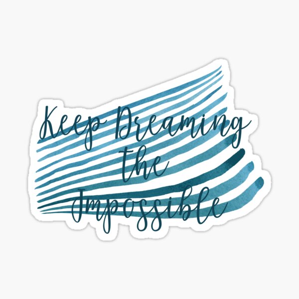 Keep Dreaming The Impossible Sticker