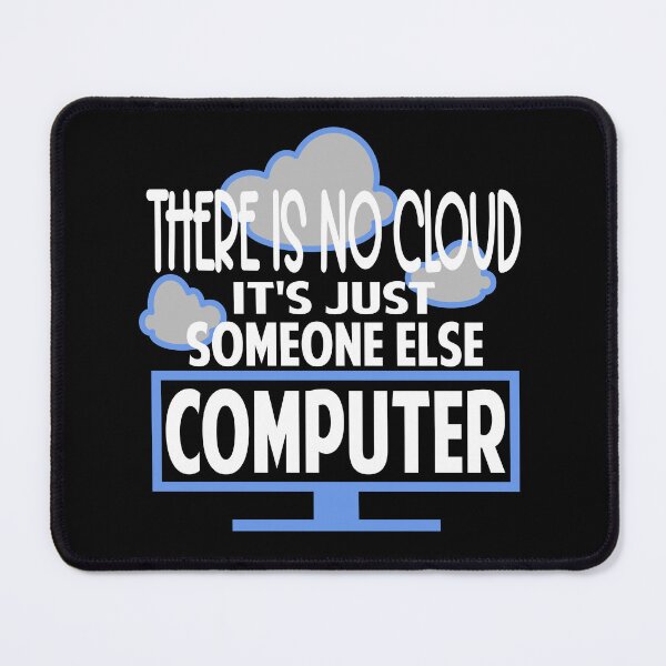 Item preview, There is no cloud just someone else computer designed and sold by Colorfulman.