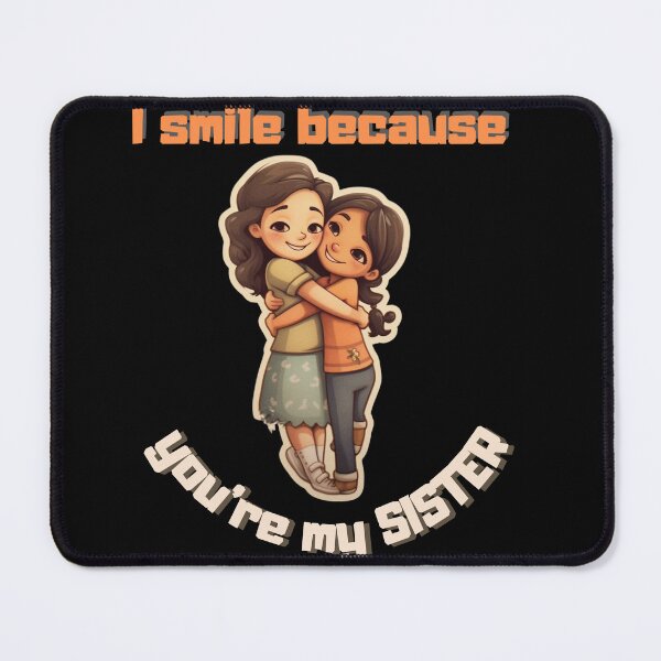 Item preview, I Smile Because You're My Sister, Radiant Joy: Cherishing Sisterhood designed and sold by LuNkyRose.