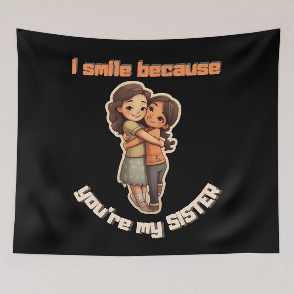 Item preview, I Smile Because You're My Sister, Radiant Joy: Cherishing Sisterhood designed and sold by LuNkyRose.