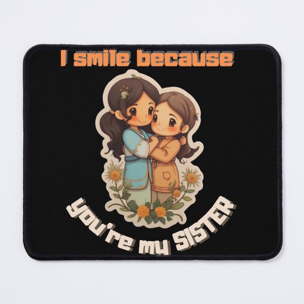 Item preview, I Smile Because You're My Sister, Radiant Joy: Cherishing Sisterhood designed and sold by LuNkyRose.