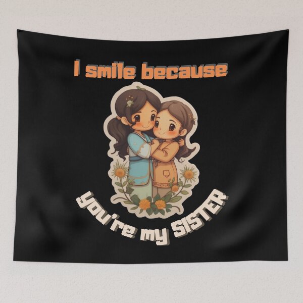 Item preview, I Smile Because You're My Sister, Radiant Joy: Cherishing Sisterhood designed and sold by LuNkyRose.