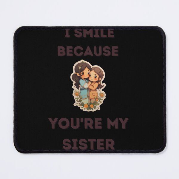 Item preview,   I Smile Because You're My Sister, Radiant Joy: Cherishing Sisterhood designed and sold by LuNkyRose.