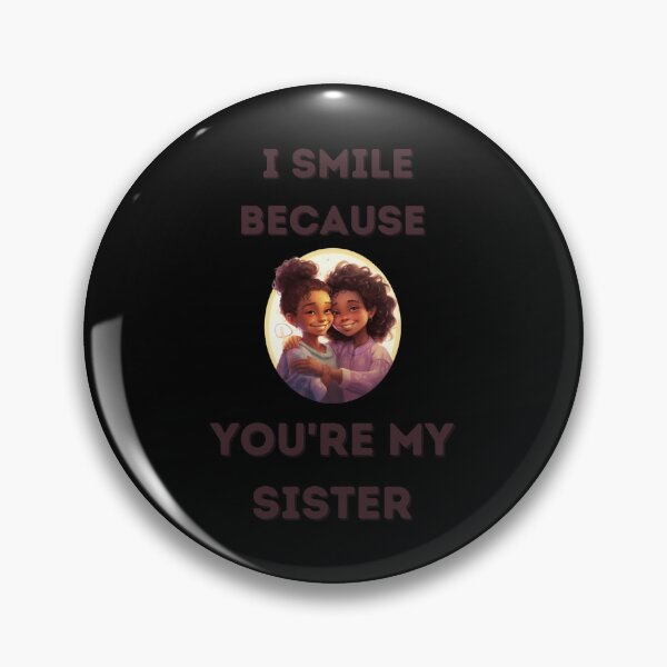 Item preview,  I Smile Because You're My Sister, Radiant Joy: Cherishing Sisterhood designed and sold by LuNkyRose.