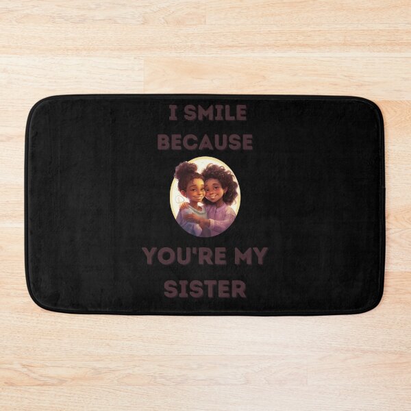 Item preview,  I Smile Because You're My Sister, Radiant Joy: Cherishing Sisterhood designed and sold by LuNkyRose.