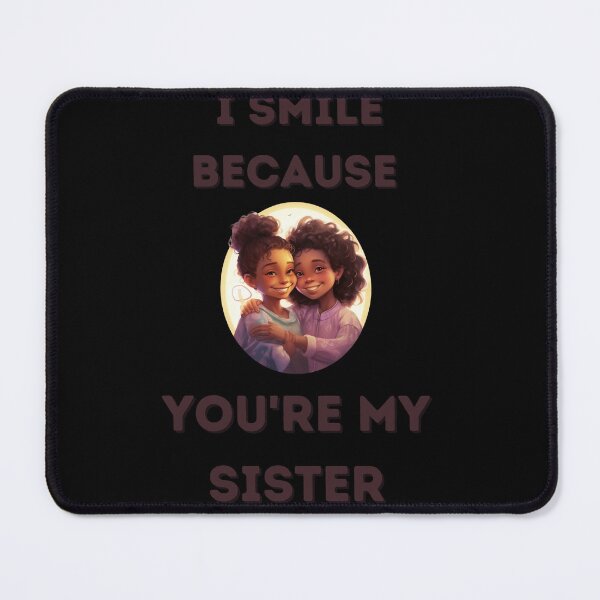 Item preview,  I Smile Because You're My Sister, Radiant Joy: Cherishing Sisterhood designed and sold by LuNkyRose.