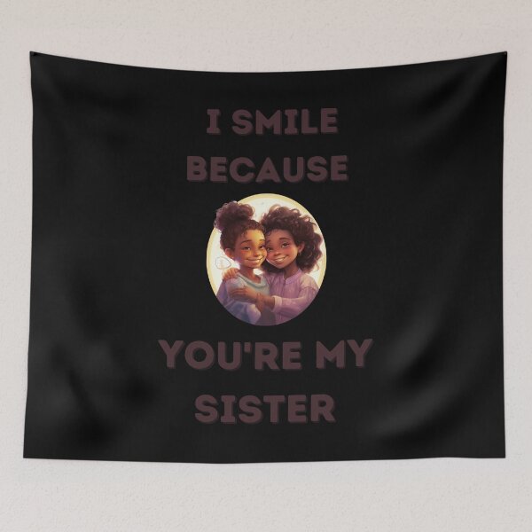 Item preview,  I Smile Because You're My Sister, Radiant Joy: Cherishing Sisterhood designed and sold by LuNkyRose.