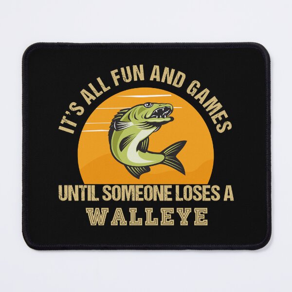 Item preview, It's All Fun and Games Until Someone Loses a Walleye designed and sold by StanPera.