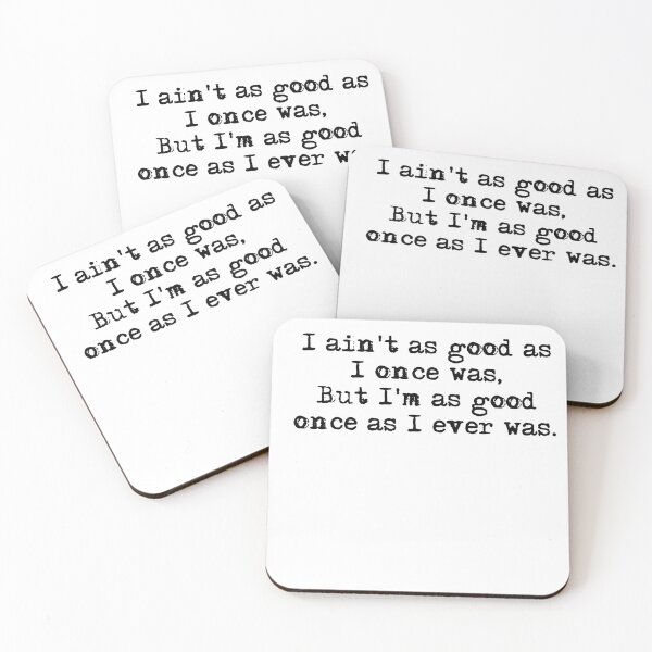 Item preview, I aint as good as I once was, but Im as good once as I ever was.  designed and sold by HerbalBlue.
