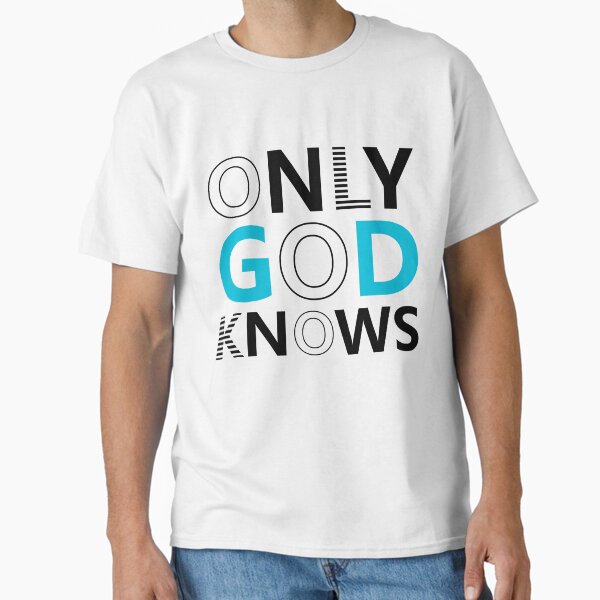 God Only Knows T-Shirts for Sale | Redbubble