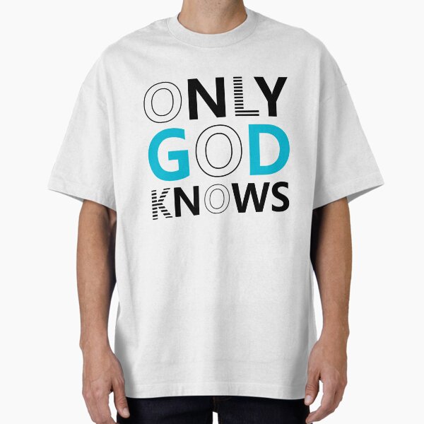 God Only Knows T-Shirts for Sale | Redbubble
