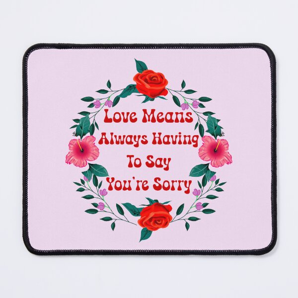 Item preview, Love Means Always Having to Say You're Sorry - V1 designed and sold by DigitalandPhoto.