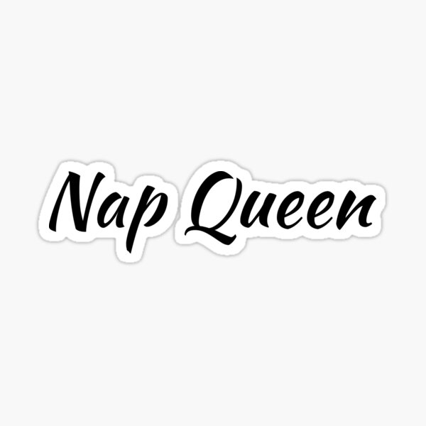 Nap Queen - Simple Design Self Deprecating Funny Slogan for Sleep Lovers Sticker