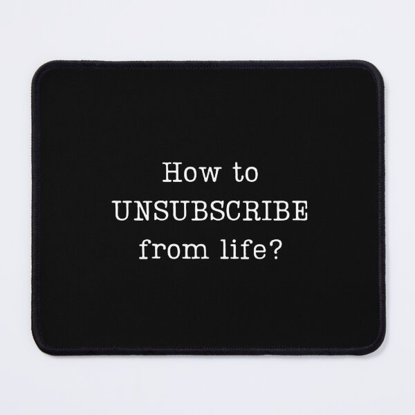 Item preview, How to Unsubscribe From Life? designed and sold by ELdErRBuGG.