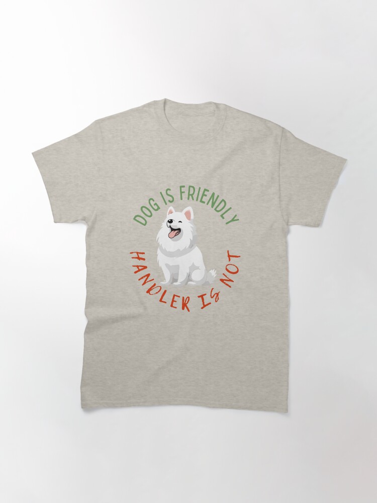 Thumbnail 3 of 7, Classic T-Shirt, Dog is friendly, handler is not designed and sold by Nutterdogs.