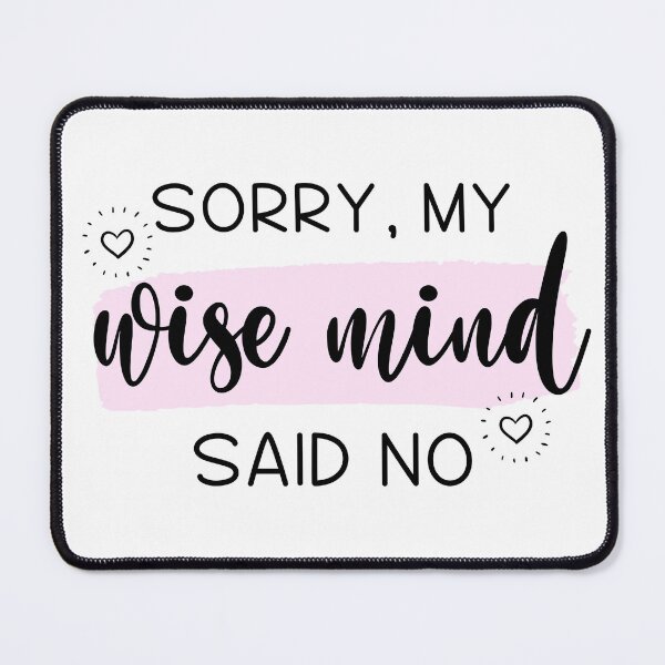 Item preview, Sorry My Wise Mind Said No designed and sold by ChristmasSloth.