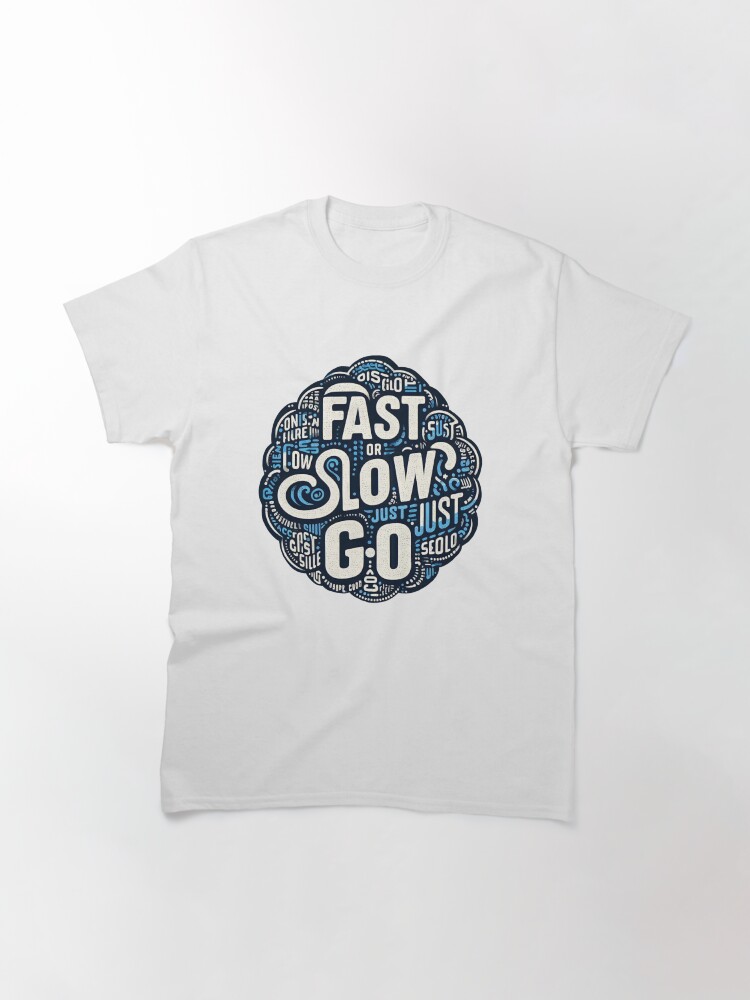 Thumbnail 3 of 7, Classic T-Shirt, Fast or slow just go designed and sold by Coollzone.