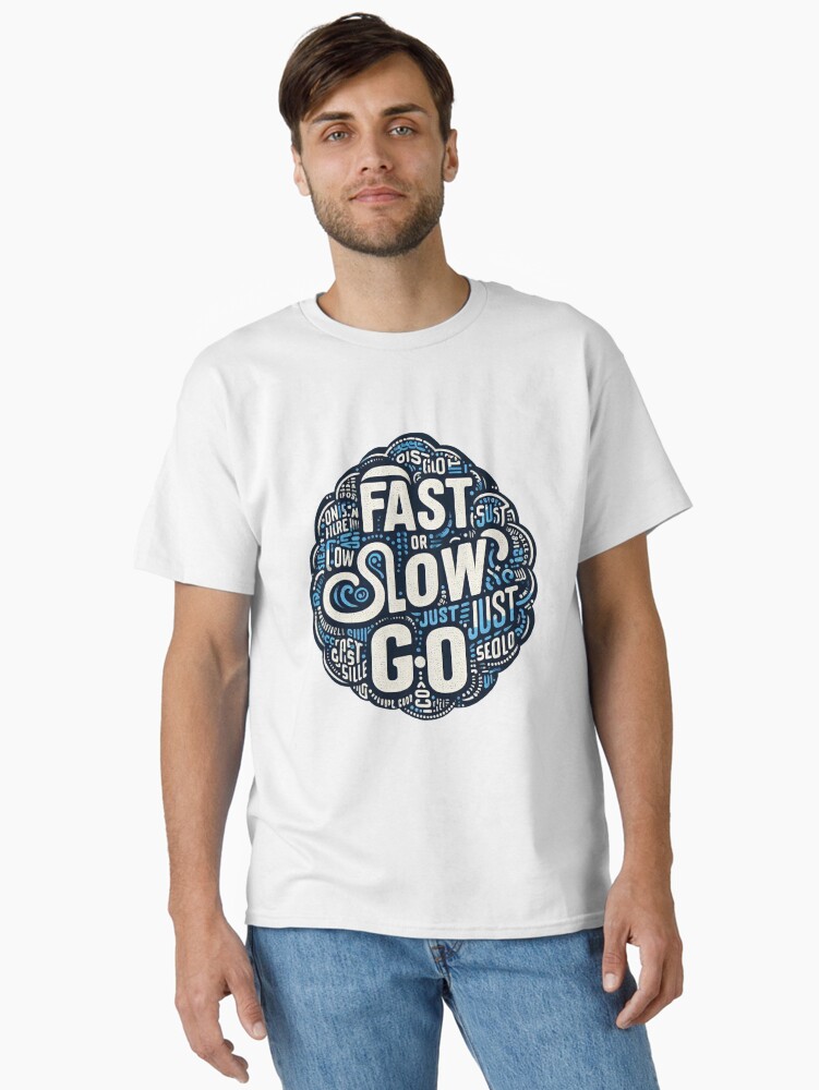Thumbnail 1 of 7, Classic T-Shirt, Fast or slow just go designed and sold by Coollzone.