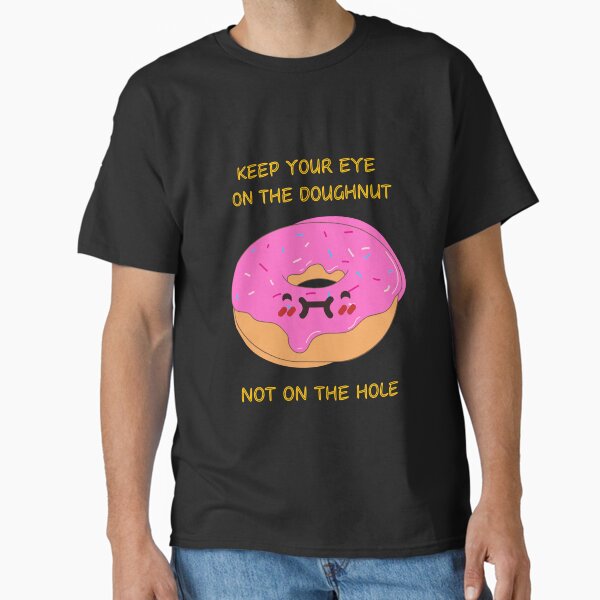 Item preview, Keep Your Eye On The Doughnut, Not On The Hole designed and sold by cinephile-dsgn.