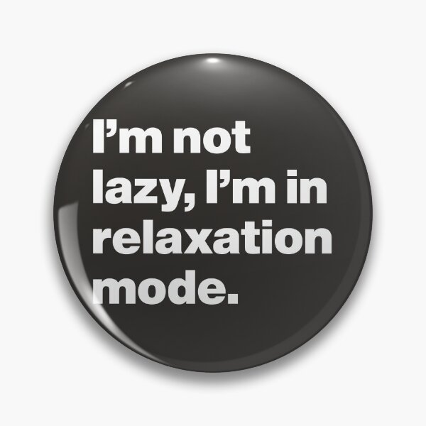 Item preview, I'm Not Lazy, I'm in Relaxation Mode designed and sold by nancycrazy.