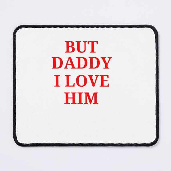 Item preview, but daddy i love him Funny designed and sold by ANNINOART ⭐⭐⭐⭐⭐.