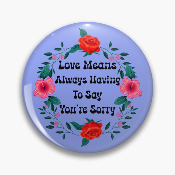 Item preview, Love Means Always Having to Say You're Sorry - V2 designed and sold by DigitalandPhoto.