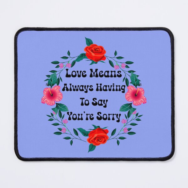Item preview, Love Means Always Having to Say You're Sorry - V2 designed and sold by DigitalandPhoto.