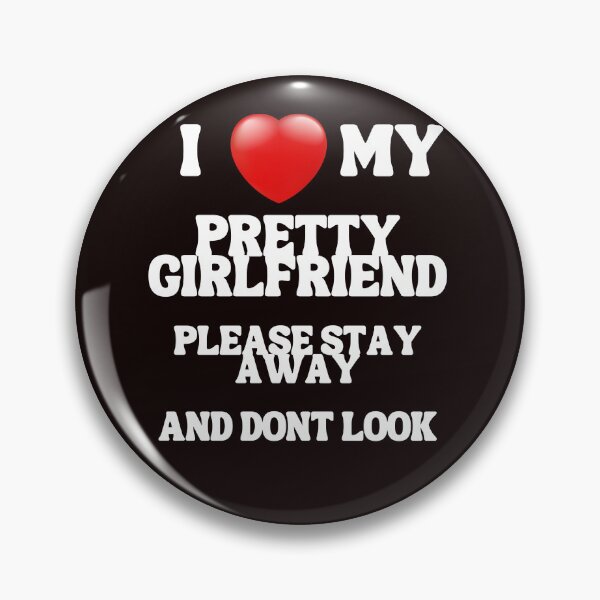Item preview, I love My Pretty Girlfriend Please stay Away And dont look designed and sold by PrinceskiKinii.