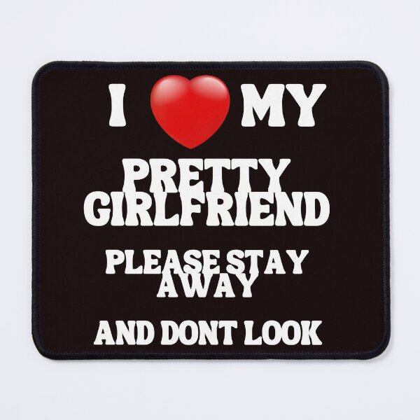 Item preview, I love My Pretty Girlfriend Please stay Away And dont look designed and sold by PrinceskiKinii.