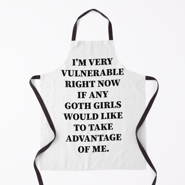 Item preview, I’M VERY VULNERABLE RIGHT NOW IF ANY GOTH GIRLS WOULD LIKE TO TAKE ADVANTAGE OF ME. | designed and sold by Artlix Shop.