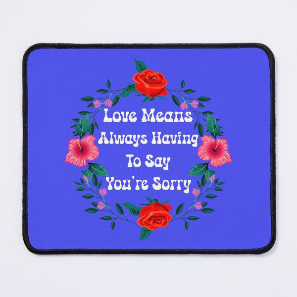 Item preview, Love Means Always Having to Say You're Sorry - V3 designed and sold by DigitalandPhoto.