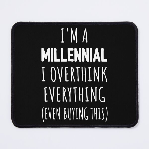 Item preview, I'm A Millennial I Overthink Everything (Even Buying This) I designed and sold by Lemon Pepper.