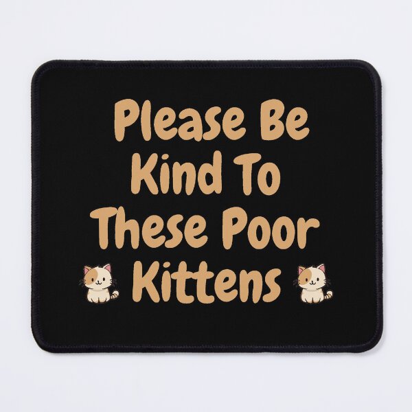Item preview, Please be kind to these poor kittens designed and sold by djozefo.