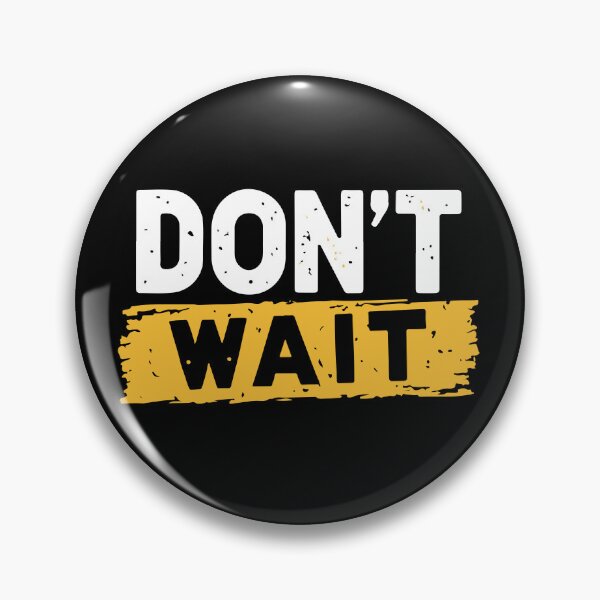 Item preview, Dont Wait designed and sold by Timegraf.