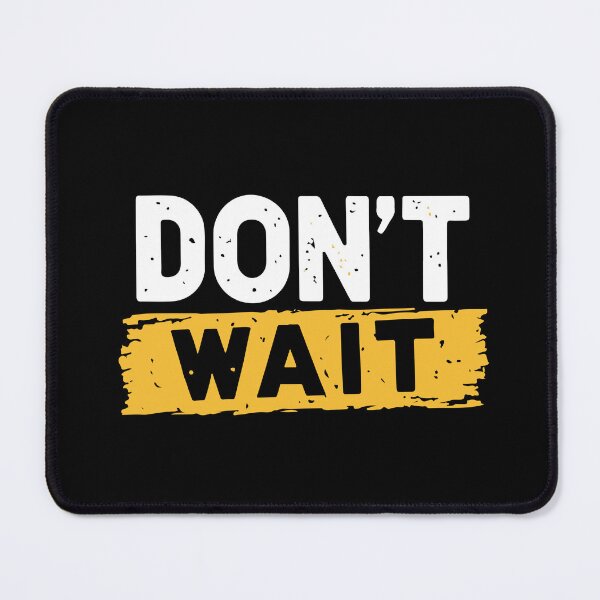 Item preview, Dont Wait designed and sold by Timegraf.
