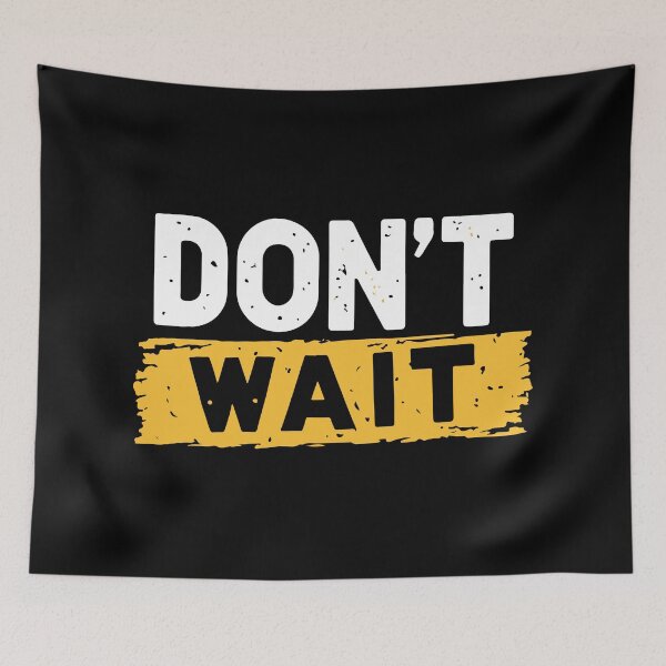 Item preview, Dont Wait designed and sold by Timegraf.
