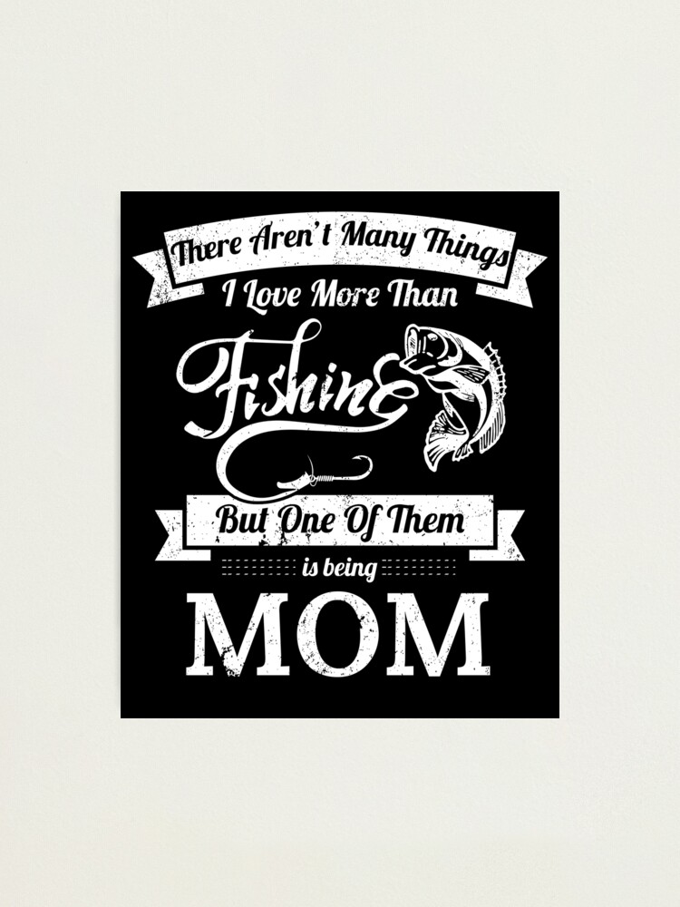 Love Fishing Being Mom Bass Fishing Shirts Photographic Print for Sale by  shoppzee