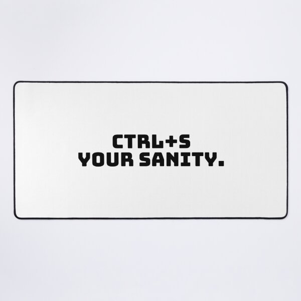 Item preview, Ctrl+S Your Sanity. designed and sold by QuoteQuest.