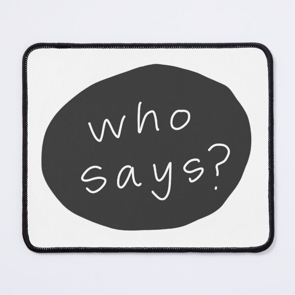 Item preview, who says? designed and sold by brittonritchie.
