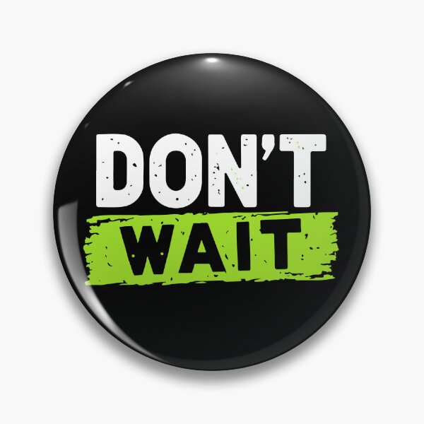 Item preview, Dont Wait designed and sold by Timegraf.