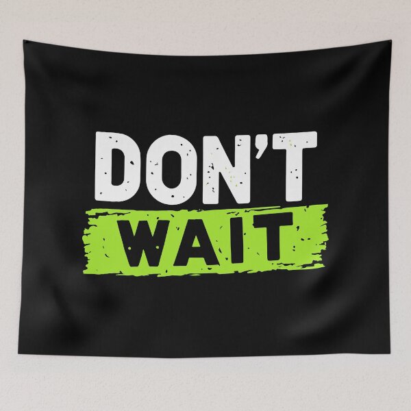 Item preview, Dont Wait designed and sold by Timegraf.