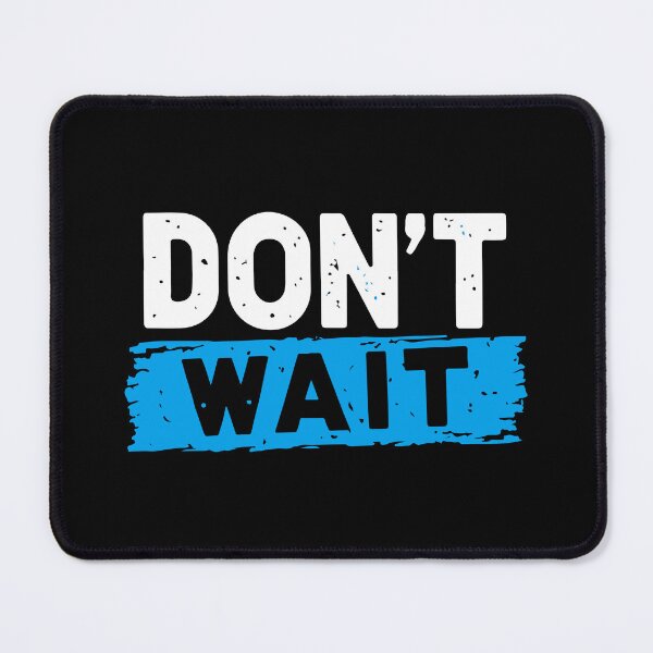 Item preview, Dont Wait designed and sold by Timegraf.