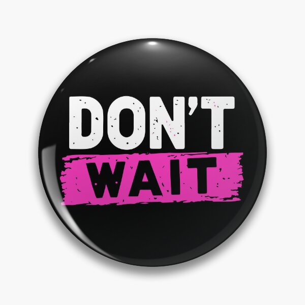 Item preview, Dont Wait designed and sold by Timegraf.